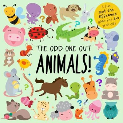 The Odd One Out - Animals!: A Fun Spot the Difference Game for 2-4 Year Olds (Odd One Out Games, Band 2)